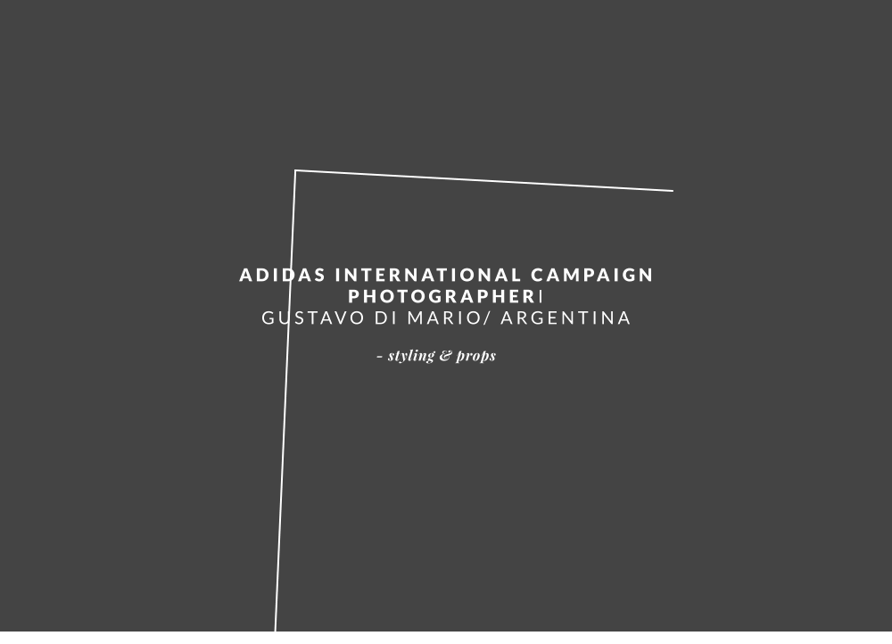 ADIDAS INTERNATIONAL CAMPAIGN PHOTOGRAPHERI GUSTAVO DI MARIO/ ARGENTINA - styling & props